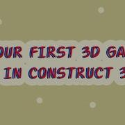 Make Your First 3D Game Using Construct 3 In Under 20 Minutes