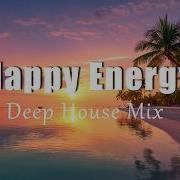 Happy Energy Uplifting Chill House Mix For Positive Energy