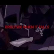 BROLY500 When It Falls