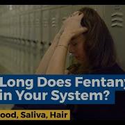 How Long Does Fentanyl Stay In Your System Blood Urine Hair