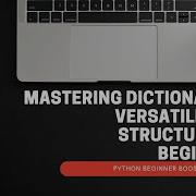 8 Mastering Dictionaries Versatile Data Structure For Beginners Python Beginner Boost