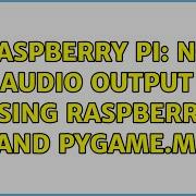 Raspberry Pi No Audio Output Using Raspberry Pi And Pygame Midi 3 Solutions