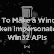 How To Make A Windows Token Impersonator Win32 APIs