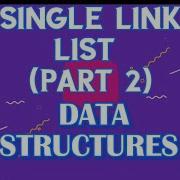SINGLE LINK LIST PART 2