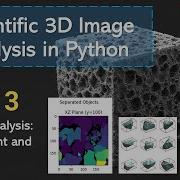 Scientific 3D Image Analysis In Python Pt 3
