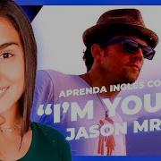 APRENDE INGLÉS CON MÚSICA Im Yours De Jason Mraz