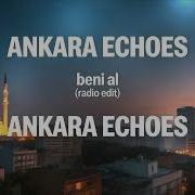 Ankara Echoes Beni Al Radio Edit
