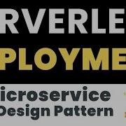 Serverless Architecture Deployment Design Pattern For Microservices With Examples