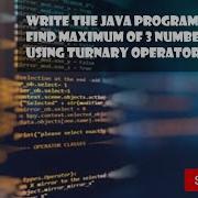 Write The Java Program To Find Maximum Of 3 Numbers As Simple Using Ternary Operator