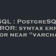 SQL PostgreSQL ERROR Syntax Error At Or Near Varchar