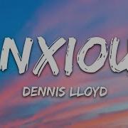 Dennis Lloyd Anxious Lyrics