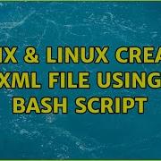 Unix Linux Create XML File Using Bash Script 3 Solutions