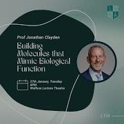 Building Molecules That Mimic Biological Function Prof Jonathan Clayden 27 Jan 2026