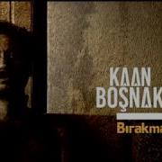 Kaan Boşnak Bırakma Kendini