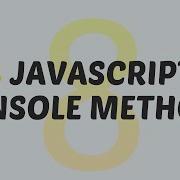 8 Types Of Console Method In JavaScript