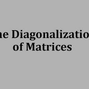 The Diagonalization Of Matrices