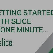Getting Started With Slice In One Minute