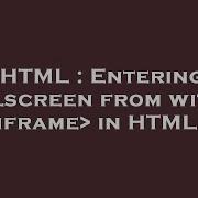 HTML Entering Fullscreen From Within Iframe In HTML5