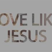 Rhett Walker Band Love Like Jesus Official Lyric Video