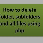 How To Delete Folder And Subfolders Using Php