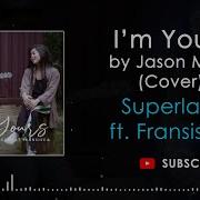 I M YOURS BY JASON MRAZ COVER SUPERLAKS FT FRANSISCA LYRICS