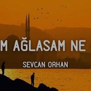 Sevcan Orhan Öldüm Ağlasam Ne Olur Lyrics Sözleri