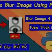 How To BLUR An Image Using Python Gaussian Blur Image Processing Pillow New Trick In 2022