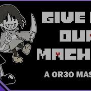 MASHUP OR3O Give Up Our Machine Build Our Machine X Give Up Every Soul