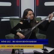 Mine Gez Bu Adam Benim Babam Canlı Performans