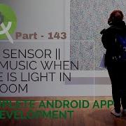 How To Use Light Sensor In Android App Play Music When There Is Light In The Room Part 143 2021