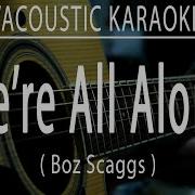 We Re All Alone Boz Scaggs Acoustic Karaoke