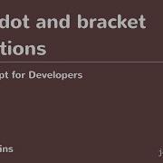 JavaScript For Developers 22 The Dot And Bracket Notations