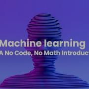 Machine Learning Explained Without Code Or Maths