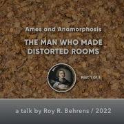 Ames And Anamorphosis THE MAN WHO MADE DISTORTED ROOMS Part 1