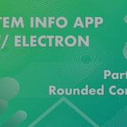 Rounded Corners Transparency Tricks System Info App W Electron Part 10