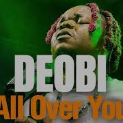 Deobi All Over You Official Music Video