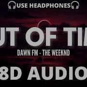 The Weeknd Out Of Time 8D AUDIO With Lyrics Dawn FM