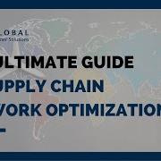 The Ultimate Guide To Supply Chain Network Optimization