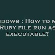 Windows How To Make Ruby File Run As Executable