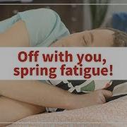 Health Talk Uninvited Guest Of Warm Spring Off With You Spring Fatigue