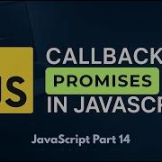 Mastering Callbacks Promises In JavaScript Asynchronous JS Explained Simply JS Part 14