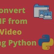 Convert GIF From Video Using Python GIF Converter Python Project Python