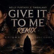 GIVE IT TO ME Nelly Furtado X Timbaland Remix 2026 Enigma Soul Cover