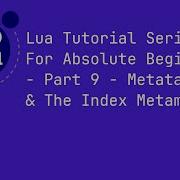 Lua Tutorial Series For Absolute Beginners Part 9 Metatables The Index Metamethod