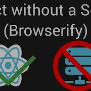 How To Use React JS With NO SERVER Browserify React