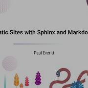 TALK Paul Everitt Static Sites With Sphinx And Markdown