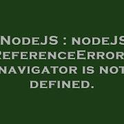 NodeJS NodeJS ReferenceError Navigator Is Not Defined