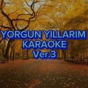 Yorgun Yıllarım Karaoke La