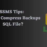 2 Easy Ways To Compress SQL Server Backups In SSMS
