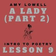 INTRO TO POETRY LESSON 9 Amy Lowell A Lady Part 2